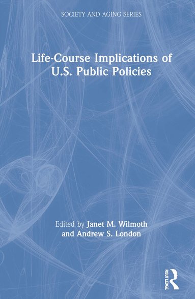 Janet Wilmoth, Andrew London - Life-Course Implications of US Public Policy, Inbunden