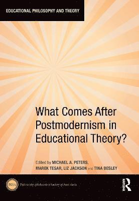 What Comes After Postmodernism in Educational Theory? 1