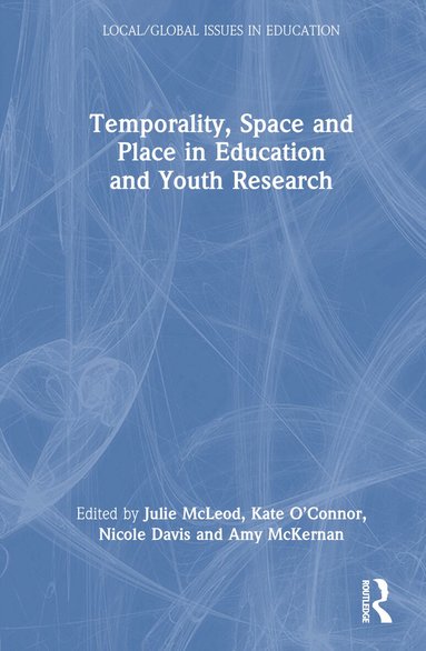 Julie McLeod, Kate O’Connor, Nicole Davis, Amy McKernan - Temporality, Space and Place in Education and Youth Research, Inbunden