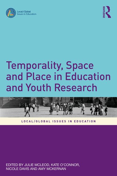 Julie McLeod, Kate O’Connor, Nicole Davis, Amy McKernan - Temporality, Space and Place in Education and Youth Research, Häftad