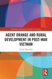 bokomslag Agent Orange and Rural Development in Post-war Vietnam