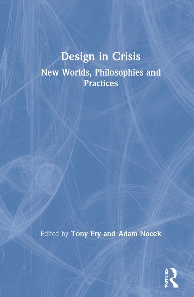Tony Fry, Adam Nocek - Design in Crisis, Inbunden