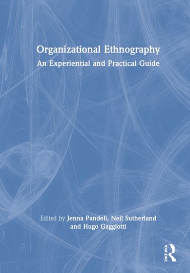Jenna Pandeli, Neil Sutherland, Hugo Gaggiotti - Organizational Ethnography, Inbunden