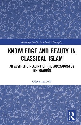 Giovanna Lelli - Knowledge and Beauty in Classical Islam, Inbunden