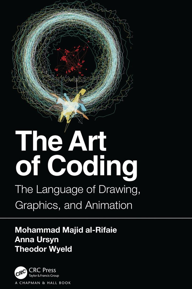 Mohammad Majid al-Rifaie, Anna Ursyn, Theodor Wyeld, University of London) al-Rifaie, Mohammad Majid (Goldsmiths, Anna (University of Northern Colorado) Ursyn, Mohammad Majid Al-Rifaie - Art of Coding, Inbunden