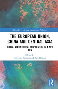 bokomslag The European Union, China and Central Asia