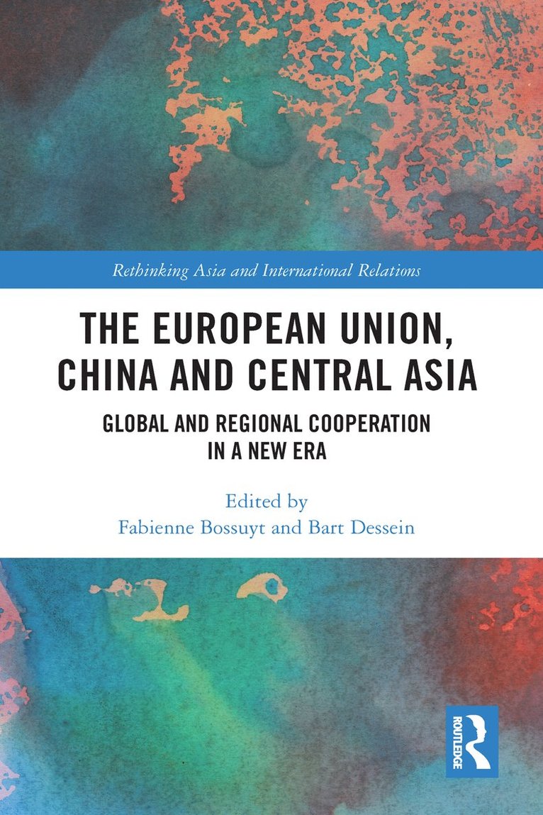 Fabienne Bossuyt, Bart Dessein, Belgium) Bossuyt, Fabienne (Ghent University, Belgium) Dessein, Bart (Ghent University - European Union, China and Central Asia, Inbunden