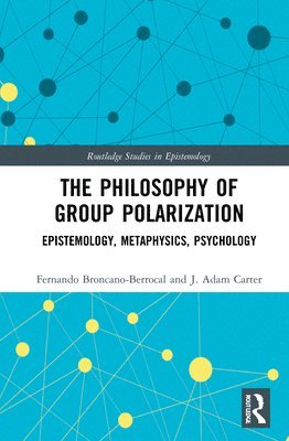 Fernando Broncano-Berrocal, J. Adam Carter, Spain) Broncano-Berrocal, Fernando (Autonomous University of Madrid, UK) Carter, J. Adam (University of Glasgow - Philosophy of Group Polarization, Inbunden