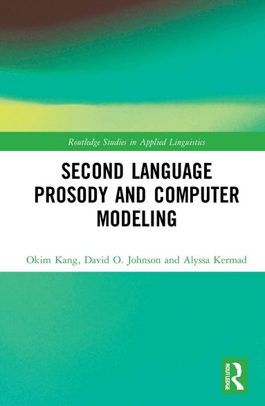Okim Kang, David O. Johnson, Alyssa Kermad - Second Language Prosody and Computer Modeling, Inbunden