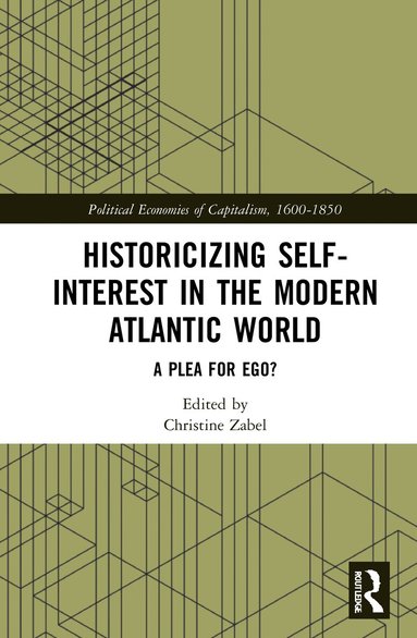 Christine Zabel - Historicizing Self-Interest in the Modern Atlantic World, Inbunden