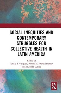 bokomslag Social Inequities and Contemporary Struggles for Collective Health in Latin America