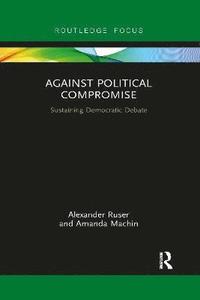 bokomslag Against Political Compromise