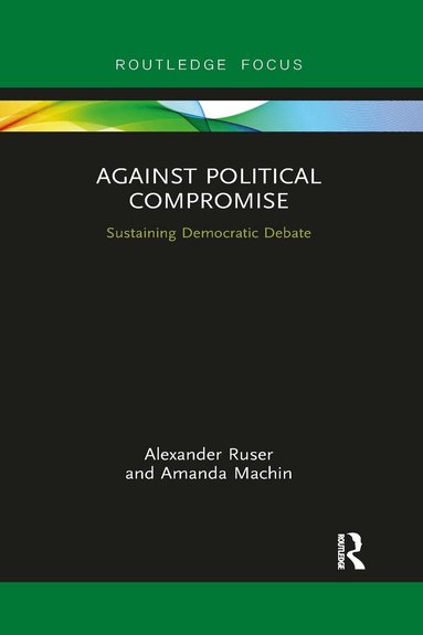 Alexander Ruser, Amanda Machin - Against Political Compromise, Häftad