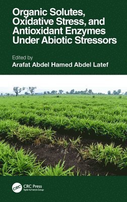 Organic Solutes, Oxidative Stress, and Antioxidant Enzymes Under Abiotic Stressors 1