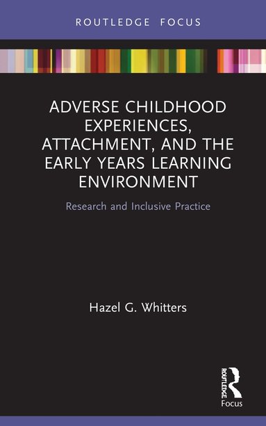 bokomslag Adverse Childhood Experiences, Attachment, and the Early Years Learning Environment