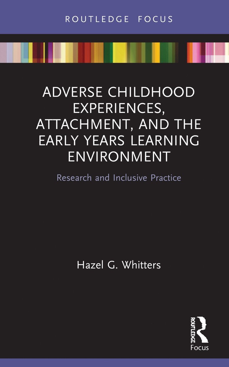 Hazel G. Whitters, UK) Whitters, Hazel G. (Glasgow Voluntary Organisation - Adverse Childhood Experiences, Attachment, and the Early Years Learning Environment, Inbunden