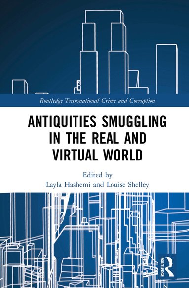 Layla Hashemi, Louise Shelley - Antiquities Smuggling in the Real and Virtual World, Inbunden