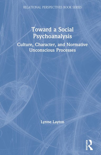 Lynne Layton, Marianna Leavy-Sperounis - Toward a Social Psychoanalysis, Inbunden