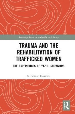 S. Behnaz Hosseini, UK) Hosseini, S. Behnaz (University of Oxford - Trauma and the Rehabilitation of Trafficked Women, Inbunden