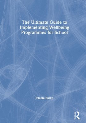 Jolanta Burke - Ultimate Guide to Implementing Wellbeing Programmes for School, Inbunden