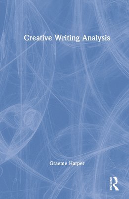 Graeme Harper - Creative Writing Analysis, Inbunden