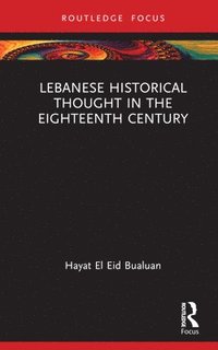 bokomslag Lebanese Historical Thought in the Eighteenth Century