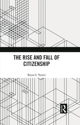bokomslag The Rise and Fall of Citizenship