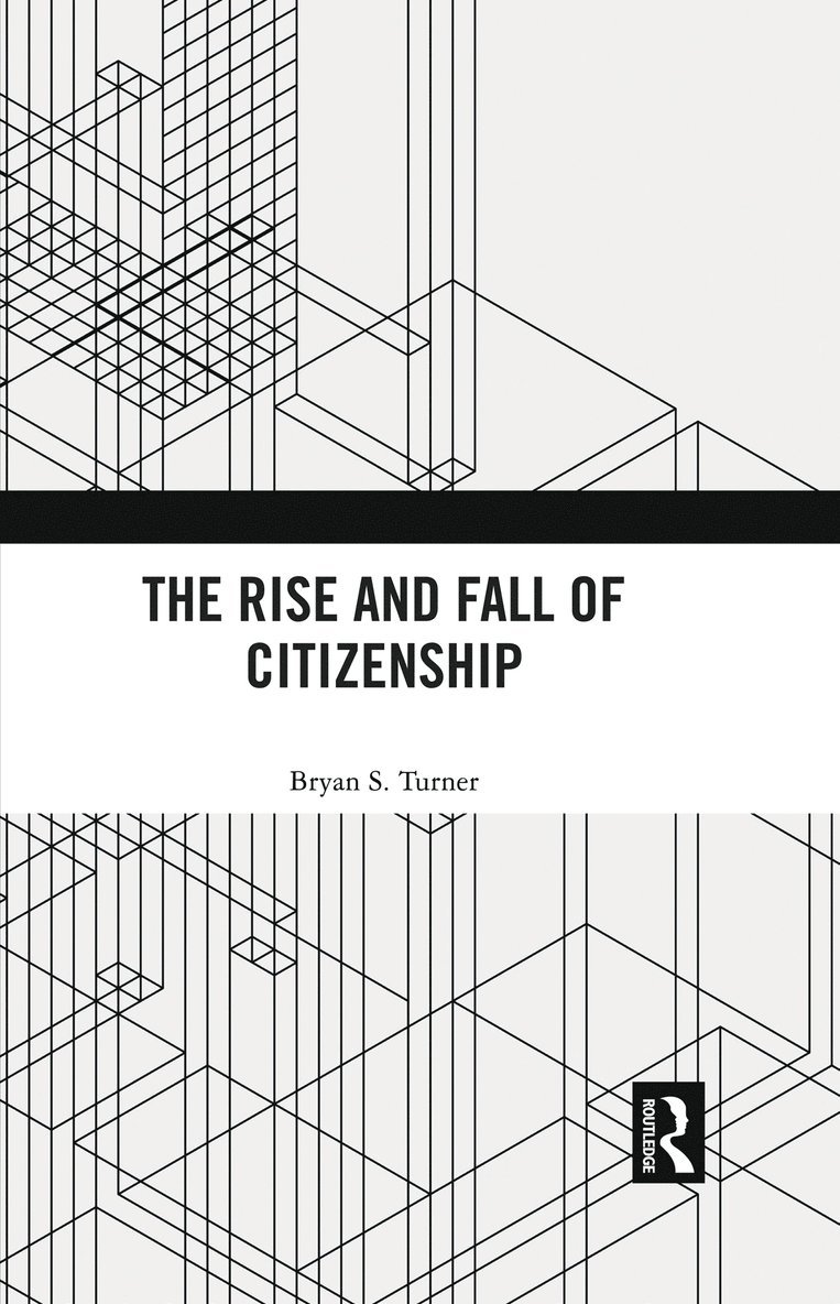 Bryan S. Turner, Australia) Turner, Bryan S. (Australian Catholic University - Rise and Fall of Citizenship, Inbunden