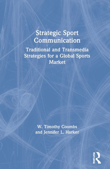 W. Timothy Coombs, Jennifer L. Harker - Strategic Sport Communication, Inbunden