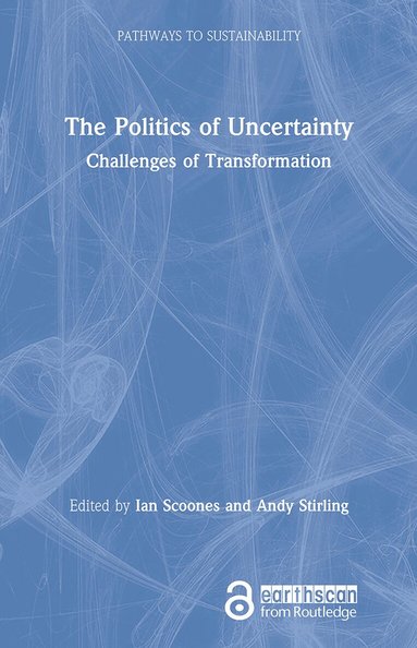 Ian Scoones, Andy Stirling - Politics of Uncertainty, Inbunden