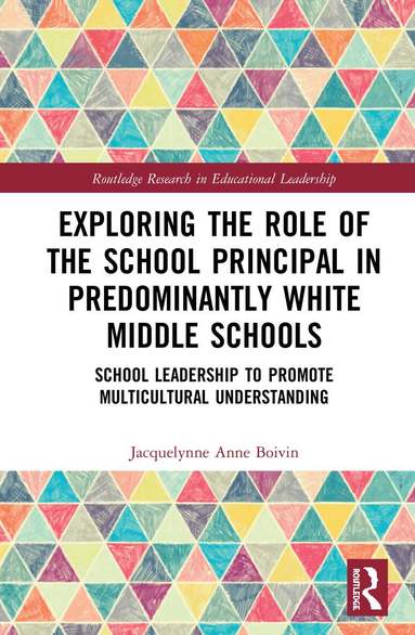Jacquelynne Anne Boivin - Exploring the Role of the School Principal in Predominantly White Middle Schools, Inbunden