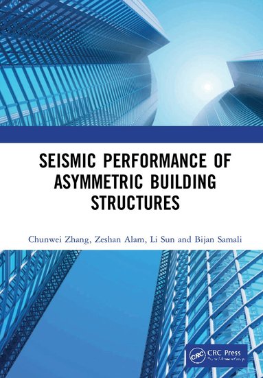 Chunwei Zhang, Zeshan Alam, Li Sun, Bijan Samali - Seismic Performance of Asymmetric Building Structures, Inbunden