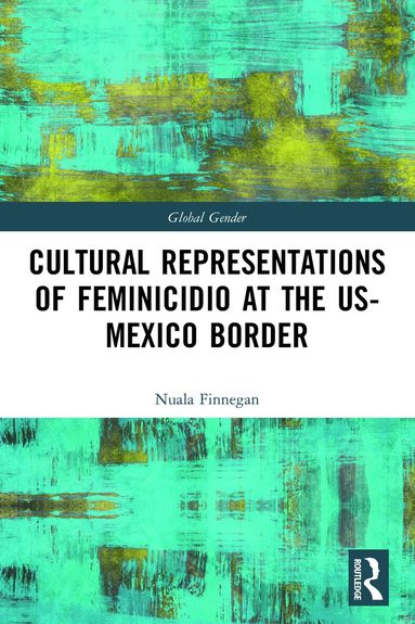 Nuala Finnegan - Cultural Representations of Feminicidio at the US-Mexico Border, Häftad