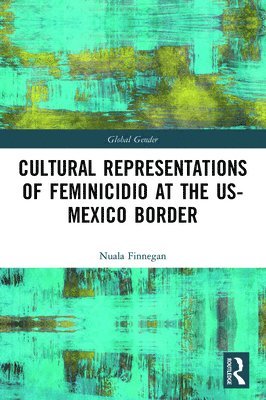 Cultural Representations of Feminicidio at the US-Mexico Border 1