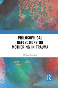 bokomslag Philosophical Reflections on Mothering in Trauma