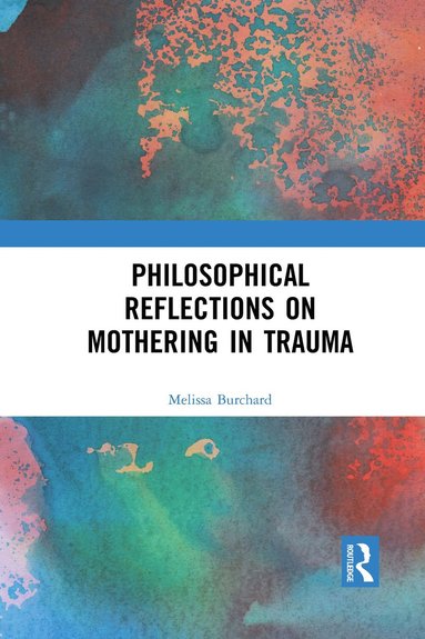 bokomslag Philosophical Reflections on Mothering in Trauma