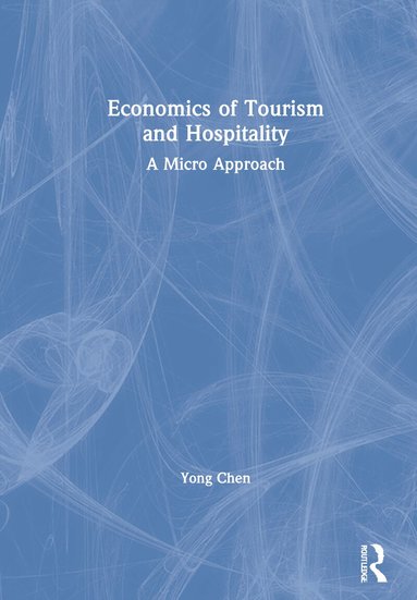 Yong Chen - Economics of Tourism and Hospitality, Inbunden