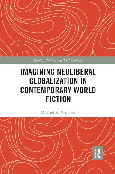 bokomslag Imagining Neoliberal Globalization in Contemporary World Fiction