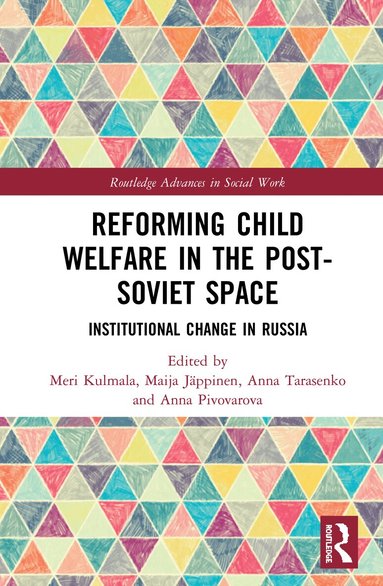 Meri Kulmala, Maija Jäppinen, Anna Tarasenko, Anna Pivovarova - Reforming Child Welfare in the Post-Soviet Space, Inbunden