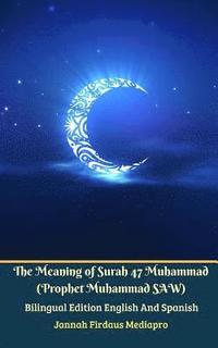 bokomslag The Meaning of Surah 47 Muhammad (Prophet Muhammad SAW) From Holy Quran Bilingual Edition English And Spanish