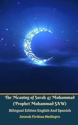 bokomslag The Meaning of Surah 47 Muhammad (Prophet Muhammad SAW) From Holy Quran Bilingual Edition English And Spanish