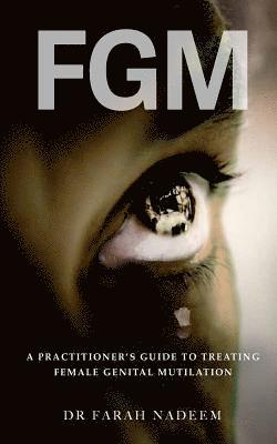 bokomslag FGM - A Practitioner's Guide to Treating Female Genital Mutilation