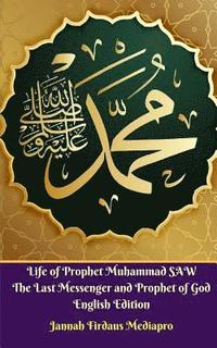 bokomslag Life of Prophet Muhammad SAW The Last Messenger and Prophet of God English Edition
