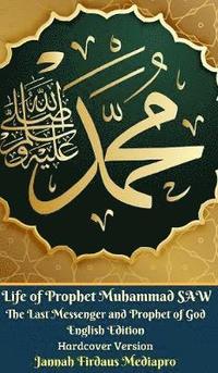 bokomslag Life of Prophet Muhammad SAW The Last Messenger and Prophet of God English Edition Hardcover Version