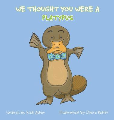 We Thought You Were a Platypus 1