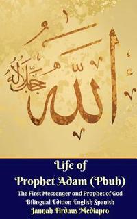 bokomslag Life of Prophet Adam (Pbuh) The First Messenger and Prophet of God Bilingual Edition English Spanish