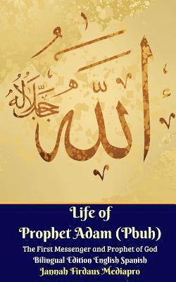 bokomslag Life of Prophet Adam (Pbuh) The First Messenger and Prophet of God Bilingual Edition English Spanish