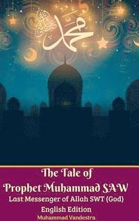 bokomslag The Tale of Prophet Muhammad SAW Last Messenger of Allah SWT (God) English Edition Hardcover Version