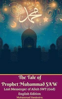 bokomslag The Tale of Prophet Muhammad SAW Last Messenger of Allah SWT (God) English Edition Hardcover Version