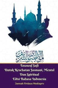 bokomslag Tasawuf Sufi Untuk Kesehatan Jasmani, Mental Dan Spiritual Edisi Bahasa Indonesia